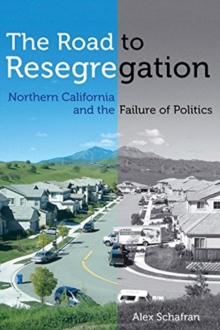 Image for The road to resegregation  : Northern California and the failure of politics