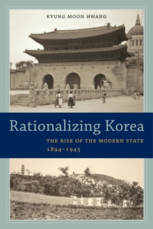 Image for Rationalizing Korea  : the rise of the modern state, 1894-1945