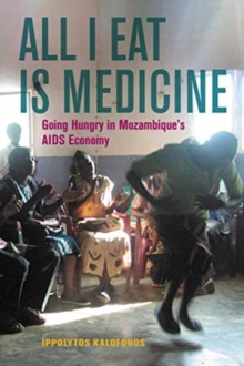 Image for All I eat is medicine  : going hungry in Mozambique's AIDS economy