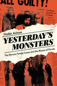 Yesterday’s Monsters: The Manson Family Cases and the Illusion of Parole