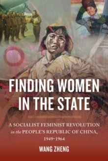 Image for Finding women in the state  : a socialist feminist revolution in the People's Republic of China, 1949-1964