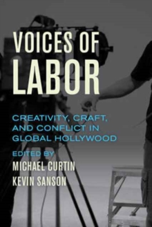 Image for Voices of labor  : creativity, craft, and conflict in global Hollywood