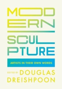 Modern Sculpture: Artists in Their Own Words