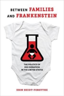 Between Families and Frankenstein: The Politics of Egg Donation in the United States