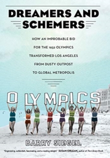 Image for Dreamers and Schemers : How an Improbable Bid for the 1932 Olympics Transformed Los Angeles from Dusty Outpost to Global Metropolis