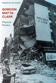 Gordon Matta-Clark: Physical Poetics