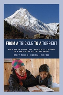 Image for From a trickle to a torrent  : education, migration, and social change in a Himalayan valley of Nepal