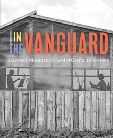 Image for In the Vanguard : Haystack Mountain School of Crafts, 1950-1969