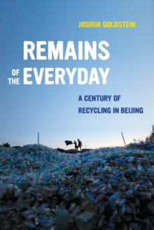 Image for Remains of the Everyday : A Century of Recycling in Beijing