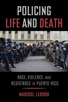 Image for Policing Life and Death : Race, Violence, and Resistance in Puerto Rico