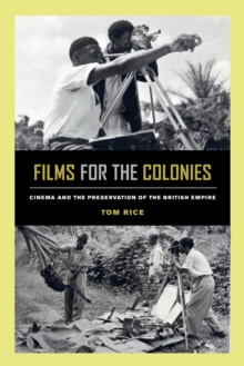 Image for Films for the Colonies : Cinema and the Preservation of the British Empire