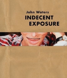 John Waters: Indecent Exposure