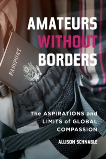 Amateurs without Borders: The Aspirations and Limits of Global Compassion