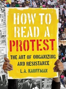 Image for How to read a protest  : the art of organizing and resistance