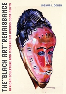 Image for The black art renaissance  : African sculpture and modernism across continents