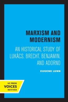 Image for Marxism and modernism  : an historical study of Lukâacs, Brecht, Benjamin and Adorno