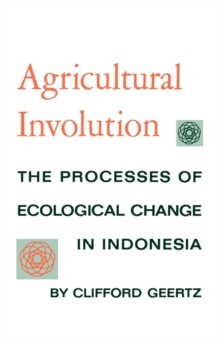 Image for Agricultural involution: the process of ecological change in Indonesia