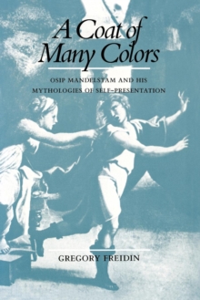 Image for Coat of Many Colors: Osip Mandelstam and His Mythologies of Self-Presentation