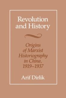 Image for Revolution and history: the origins of Marxist historiography in China, 1919-1937