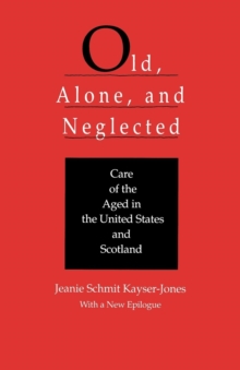 Image for Old, Alone, and Neglected: Care of the Aged in Scotland and the United States