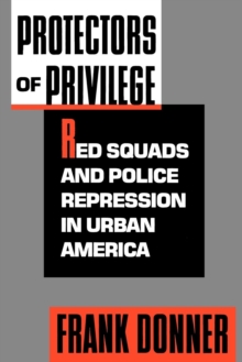 Image for Protectors of Privilege: Red Squads and Police Repression in Urban America