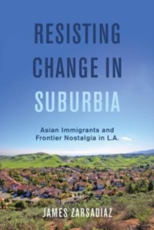 Resisting Change in Suburbia: Asian Immigrants and Frontier Nostalgia in L.A.