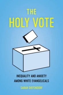 The Holy Vote: Inequality and Anxiety among White Evangelicals