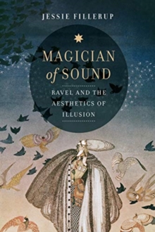 Image for Magician of Sound : Ravel and the Aesthetics of Illusion