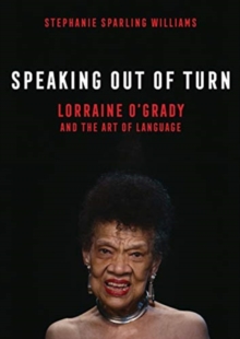 Image for Speaking out of turn  : Lorraine O'Grady and the art of language