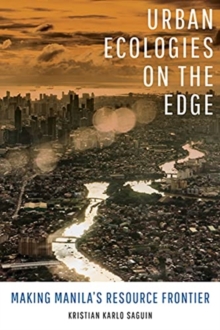 Urban Ecologies on the Edge: Making Manila’s Resource Frontier