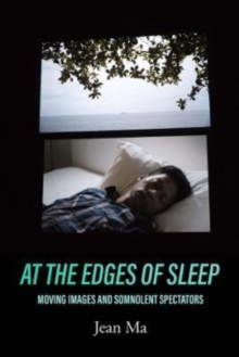 Image for At the edges of sleep  : moving images and somnolent spectators