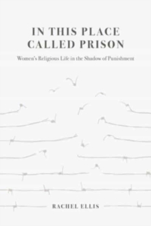 In This Place Called Prison: Women’s Religious Life in the Shadow of Punishment