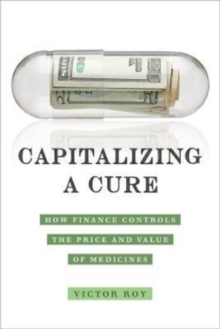 Capitalizing a Cure: How Finance Controls the Price and Value of Medicines