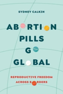 Image for Abortion pills go global  : reproductive freedom across borders
