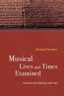 Musical Lives and Times Examined: Keynotes and Clippings, 2006–2019
