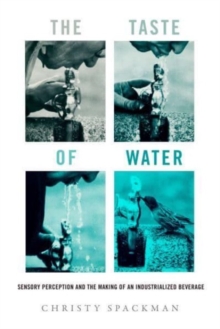 The Taste of Water: Sensory Perception and the Making of an Industrialized Beverage