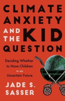 Image for Climate anxiety and the kid question  : deciding whether to have children in an uncertain future