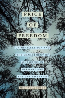 The Price of Freedom: Criminalization and the Management of Outsiders in Germany and the United States