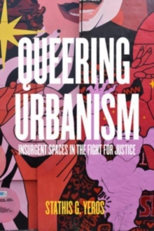 Image for Queering urbanism  : insurgent spaces in the fight for justice