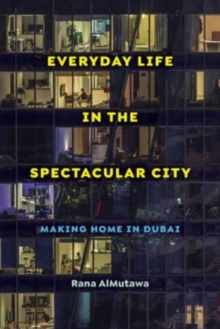Image for Everyday life in the spectacular city  : making home in Dubai