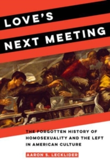 Love’s Next Meeting: The Forgotten History of Homosexuality and the Left in American Culture