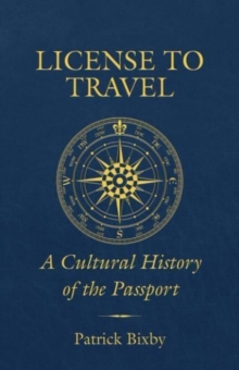 License to Travel: A Cultural History of the Passport