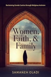 Image for Women, Faith, and Family : Reclaiming Gender Justice through Religious Activism