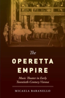 Image for The operetta empire  : music theater in early twentieth-century Vienna