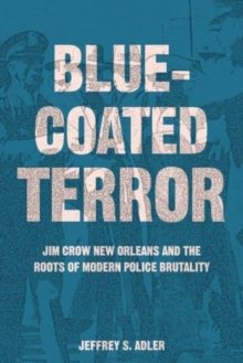 Image for Bluecoated terror  : Jim Crow New Orleans and the roots of modern police brutality
