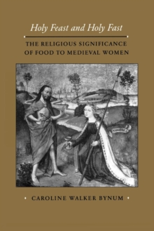 Image for Holy Feast and Holy Fast: The Religious Significance of Food to Medieval Women