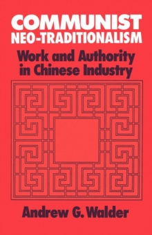 Image for Communist neo-traditionalism: work and authority in Chinese industry