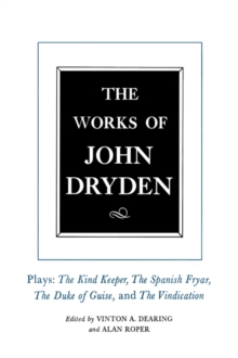 Image for The works of John Dryden.: the Kind keeper, the Spanish fryar, the Duke of Guise and the Vindication of the Duke of Guise (Plays)