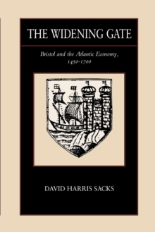 Image for The widening gate: Bristol and the Atlantic economy, 1450-1700