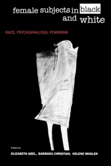 Image for Female Subjects in Black and White: Race, Psychoanalysis, Feminism